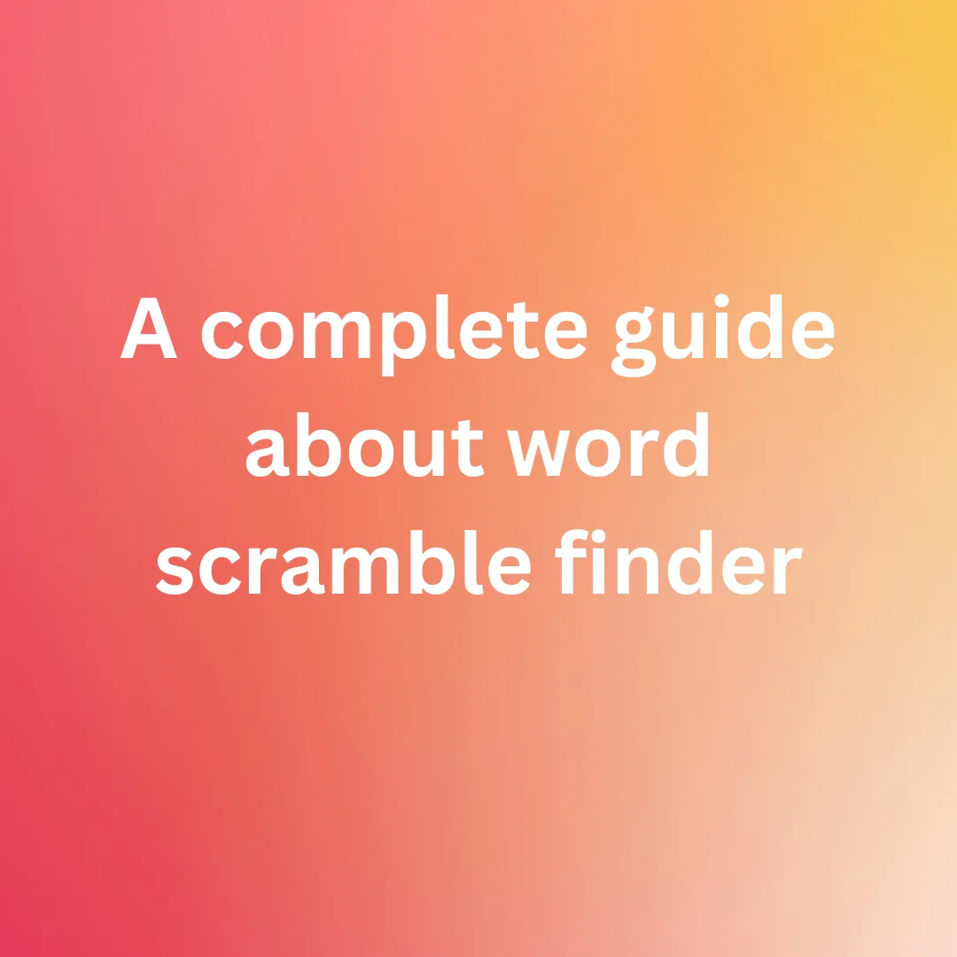 A complete guide about word scramble finder
